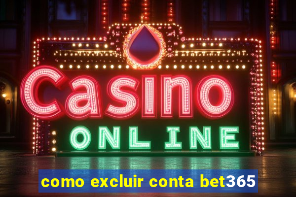 como excluir conta bet365